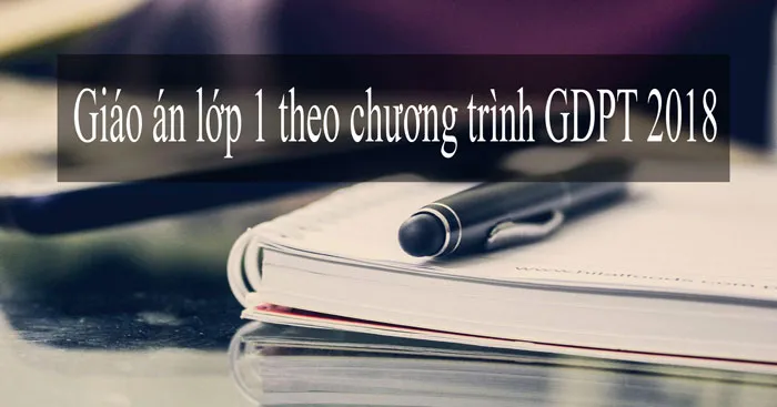 Giáo án lớp 1 theo chương trình GDPT 2018