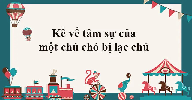 Kể về tâm sự của một chú chó bị lạc chủ (Dàn ý + 4 mẫu)