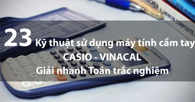 Kỹ thuật sử dụng máy tính cầm tay Casio – Vinacal