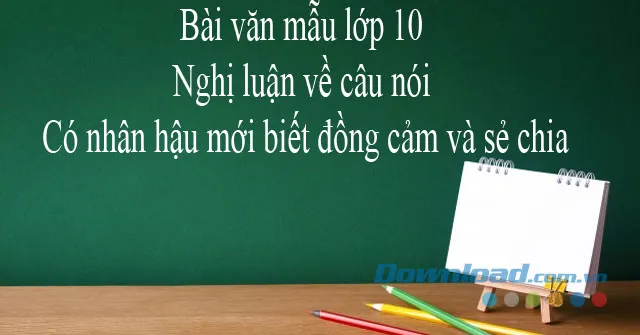 Nghị luận về câu nói Có nhân hậu mới biết đồng cảm và sẻ chia (Dàn ý + 5 mẫu)