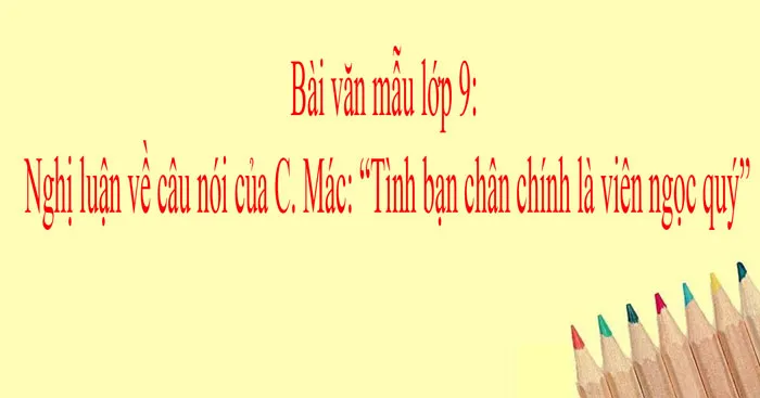 Nghị luận về câu nói của C. Mác: “Tình bạn chân chính là viên ngọc quý” (Dàn ý + 3 mẫu)