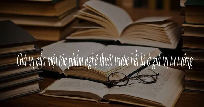 Nghị luận về Giá trị của một tác phẩm nghệ thuật trước hết là ở giá trị tư tưởng (Dàn ý + 2 mẫu)