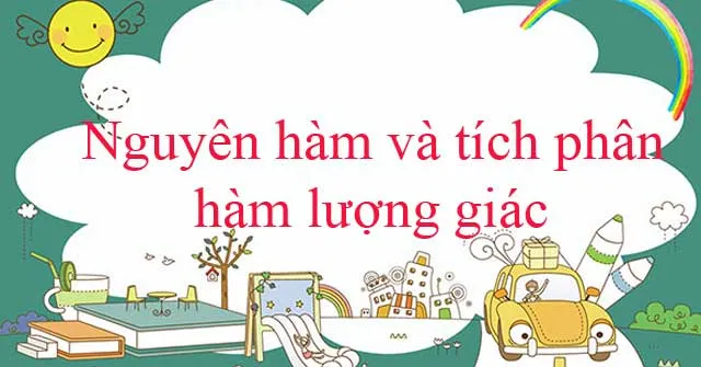 Nguyên hàm và tích phân hàm lượng giác