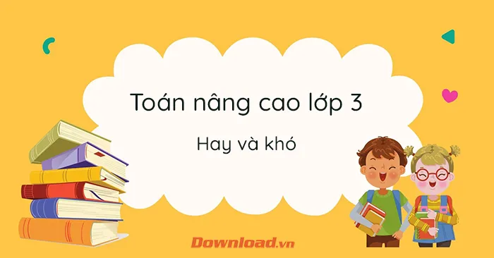 Những bài Toán nâng cao lớp 3 hay nhất