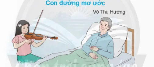 Nói và nghe: Nghe – kể câu chuyện về ước mơ – Tiếng Việt 4 Chân trời sáng tạo