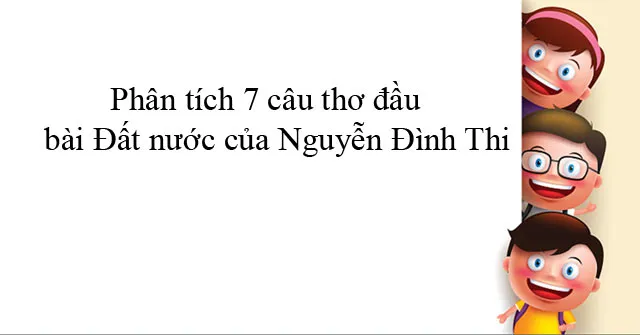 Phân tích 7 câu thơ đầu trong bài Đất nước của Nguyễn Đình Thi