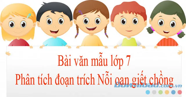 Phân tích đoạn trích Nỗi oan giết chồng (Dàn ý + 4 mẫu)