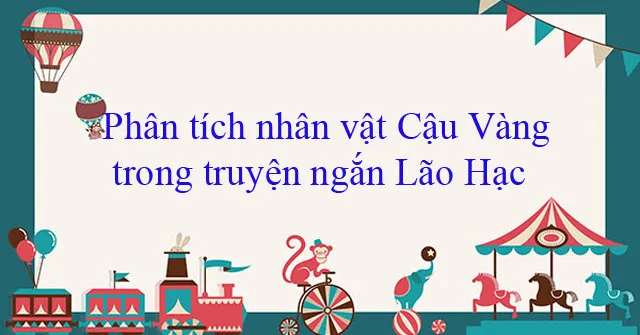 Phân tích nhân vật Cậu Vàng trong truyện ngắn Lão Hạc