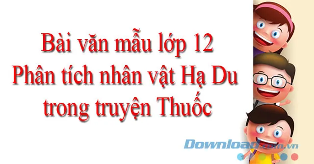 Phân tích nhân vật Hạ Du trong truyện Thuốc (Dàn ý + 3 mẫu)