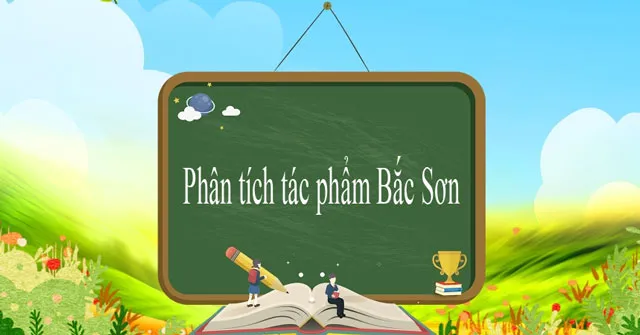 Phân tích tác phẩm Bắc Sơn (Dàn ý + 4 mẫu)