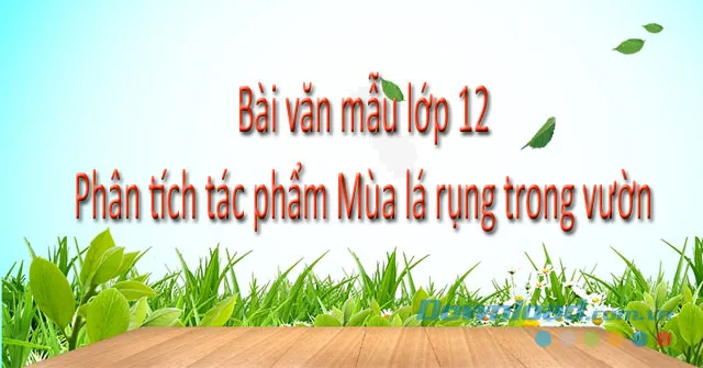 Phân tích tác phẩm Mùa lá rụng trong vườn (Dàn ý + 5 Mẫu)