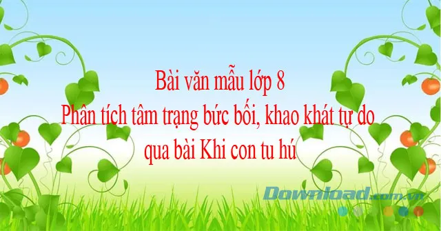 Phân tích tâm trạng bức bối, khao khát tự do qua bài Khi con tu hú (Dàn ý + 3 mẫu)