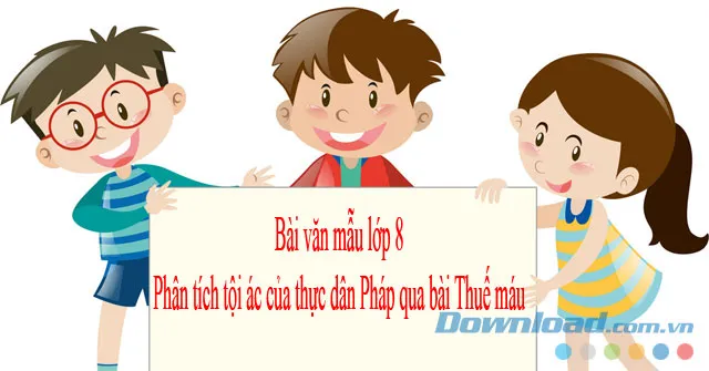 Phân tích tội ác của thực dân Pháp qua bài Thuế máu (3 mẫu)