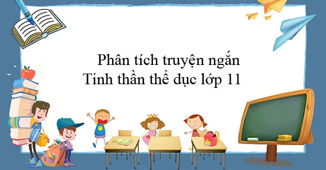 Phân tích truyện ngắn Tinh thần thể dục của Nguyễn Công Hoan (4 mẫu)