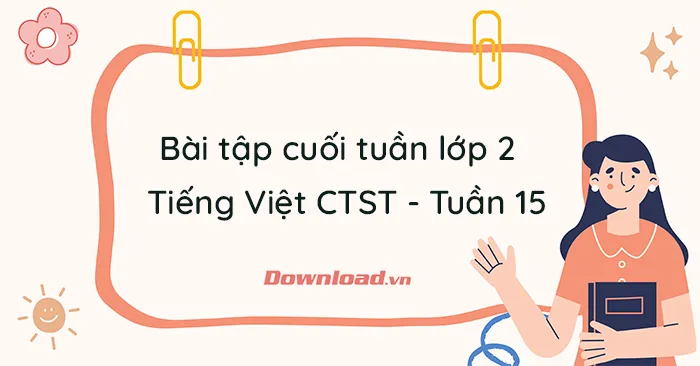 Phiếu bài tập cuối tuần lớp 2 môn Tiếng Việt Chân trời sáng tạo – Tuần 15