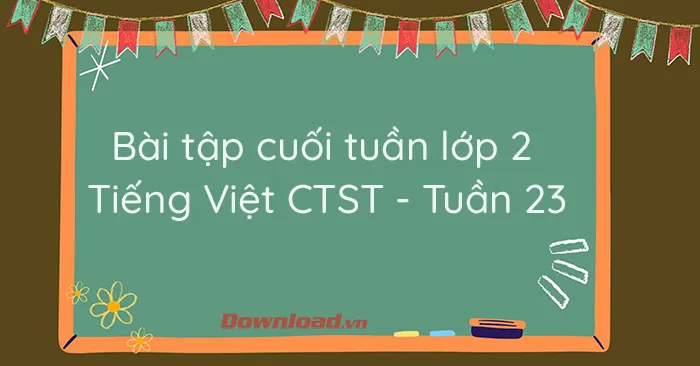 Phiếu bài tập cuối tuần lớp 2 môn Tiếng Việt Chân trời sáng tạo – Tuần 23 (Nâng cao)