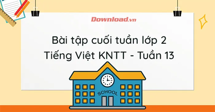 Phiếu bài tập cuối tuần lớp 2 môn Tiếng Việt Kết nối tri thức – Tuần 13