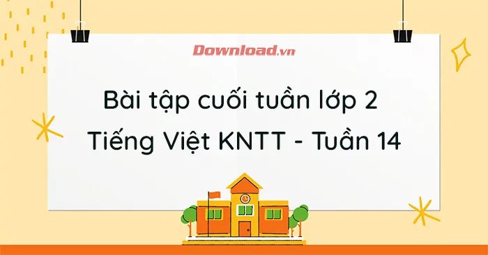 Phiếu bài tập cuối tuần lớp 2 môn Tiếng Việt Kết nối tri thức – Tuần 14