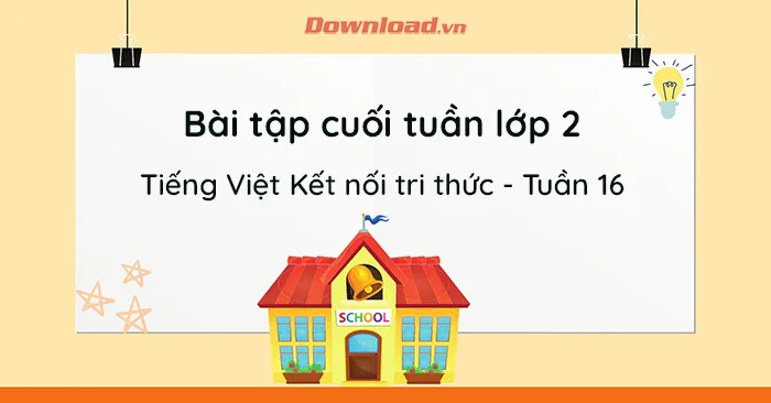 Phiếu bài tập cuối tuần lớp 2 môn Tiếng Việt Kết nối tri thức – Tuần 16