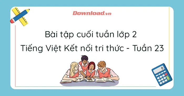 Phiếu bài tập cuối tuần lớp 2 môn Tiếng Việt Kết nối tri thức – Tuần 23 (Nâng cao)