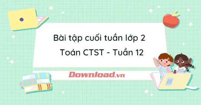 Phiếu bài tập cuối tuần lớp 2 môn Toán Chân trời sáng tạo – Tuần 12