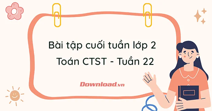 Phiếu bài tập cuối tuần lớp 2 môn Toán Chân trời sáng tạo – Tuần 22