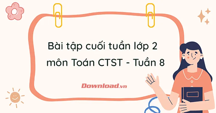 Phiếu bài tập cuối tuần lớp 2 môn Toán Chân trời sáng tạo – Tuần 8