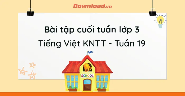 Phiếu bài tập cuối tuần lớp 3 môn Tiếng Việt Kết nối tri thức – Tuần 19 (Nâng cao)