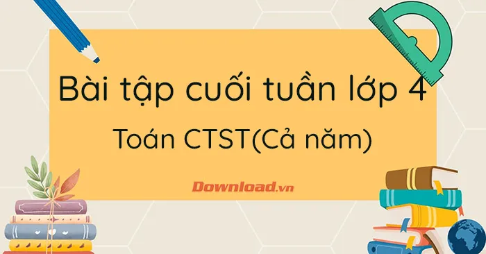 Phiếu bài tập cuối tuần lớp 4 môn Toán Chân trời sáng tạo (Cả năm)