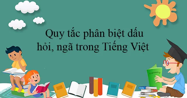 Quy tắc phân biệt dấu hỏi, dấu ngã trong Tiếng Việt