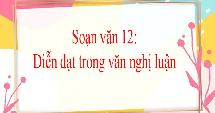 Soạn bài Diễn đạt trong văn nghị luận