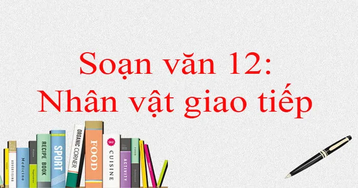 Soạn bài Nhân vật giao tiếp