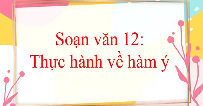 Soạn bài Thực hành về hàm ý (tiếp theo)