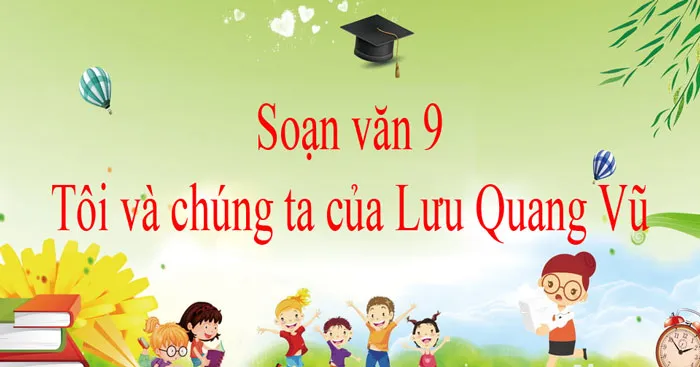 Soạn bài Tôi và chúng ta của Lưu Quang Vũ