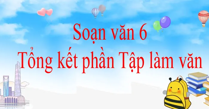 Soạn bài Tổng kết phần Tập làm văn (kì 2)