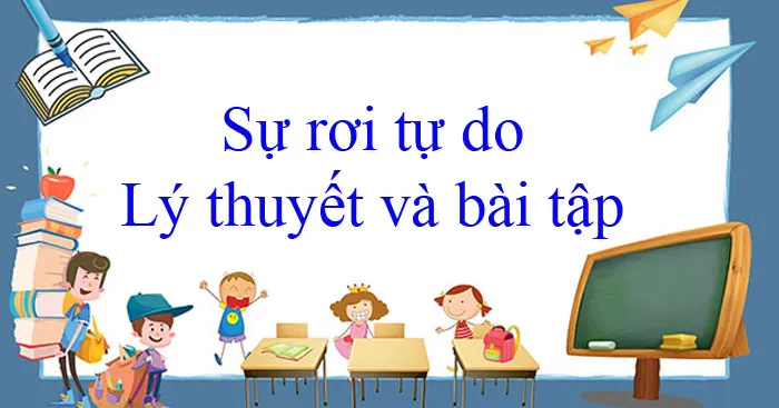 Sự rơi tự do: Lý thuyết và bài tập