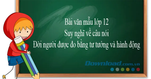 Suy nghĩ về câu nói Đời người được đo bằng tư tưởng và hành động