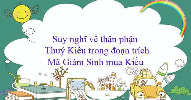 Suy nghĩ về thân phận Thuý Kiều trong đoạn trích Mã Giám Sinh mua Kiều