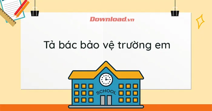 Tập làm văn lớp 5: Tả bác bảo vệ trường em