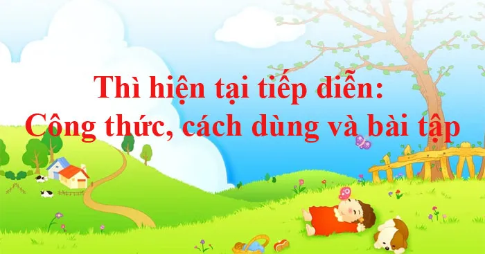 Thì hiện tại tiếp diễn: Công thức, cách dùng và bài tập