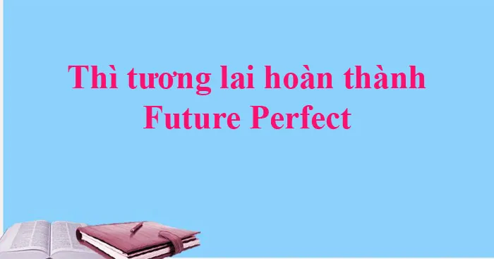 Thì tương lai hoàn thành: Công thức, cách dùng và bài tập