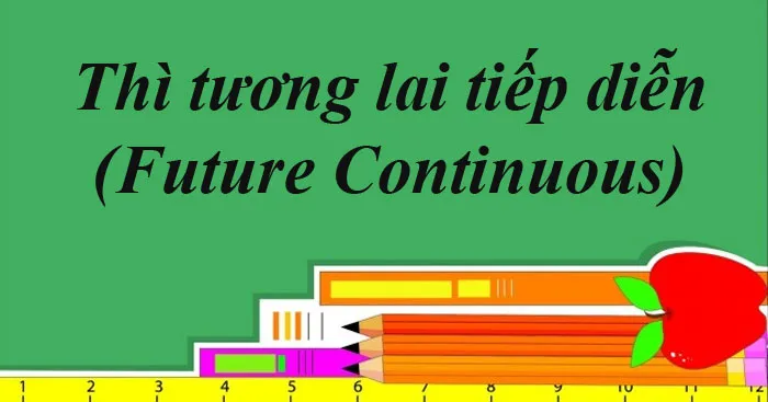 Thì tương lai tiếp diễn: Công thức, cách dùng và bài tập