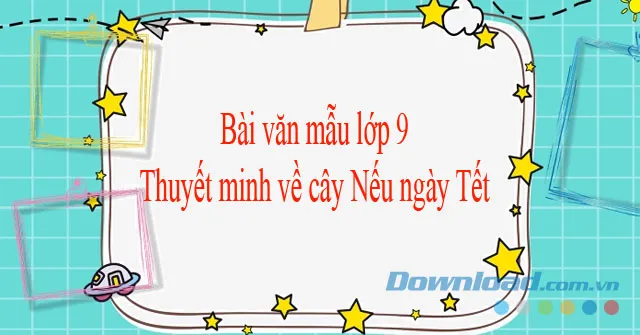 Thuyết minh về cây nêu ngày Tết (Dàn ý + 4 Mẫu)