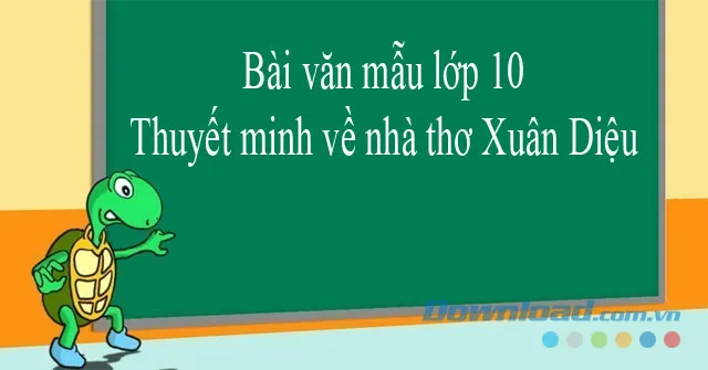 Thuyết minh về nhà thơ Xuân Diệu (Dàn ý + 3 mẫu)