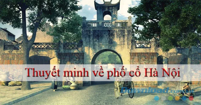 Thuyết minh về phố cổ Hà Nội (Dàn ý + 3 Mẫu)