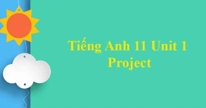 Tiếng Anh 11 Unit 1: Project