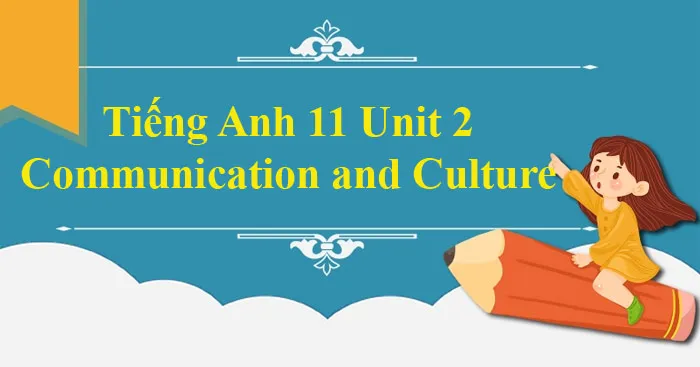 Tiếng Anh 11 Unit 2: Communication and culture/ CLIL