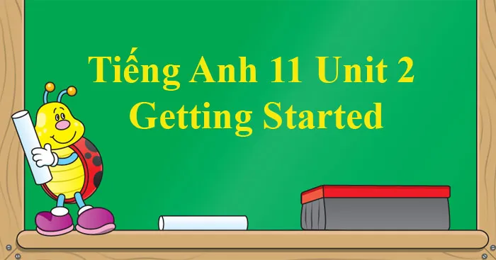 Tiếng Anh 11 Unit 2: Getting Started