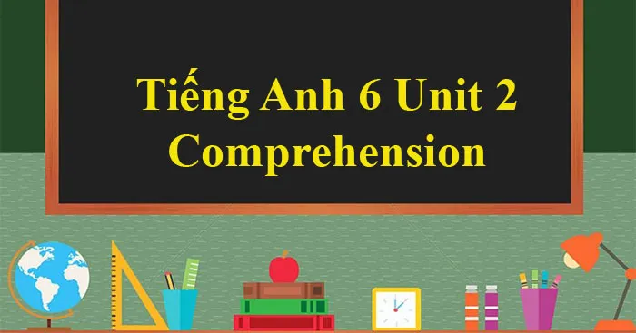 Tiếng Anh 6 Unit 2: Comprehension