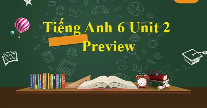 Tiếng Anh 6 Unit 2: Preview